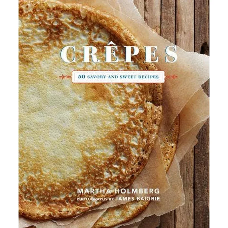 crepes-50-savory-sweet-recipes Crepes: 50 Savory and Sweet Recipes