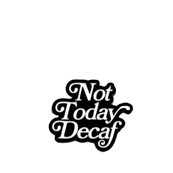 not-today-decaf-pin-department-brewology Not Today Decaf Pin - Department of Brewology